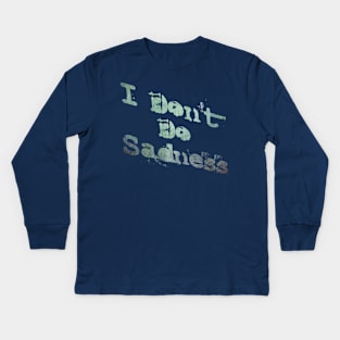 Don't do Sadness Kids Long Sleeve T-Shirt